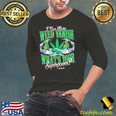 I Can Make Weed Vanish What's Your Superpower shirt