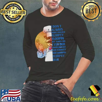 I don't always flerpty floopin but when chef T-Shirt