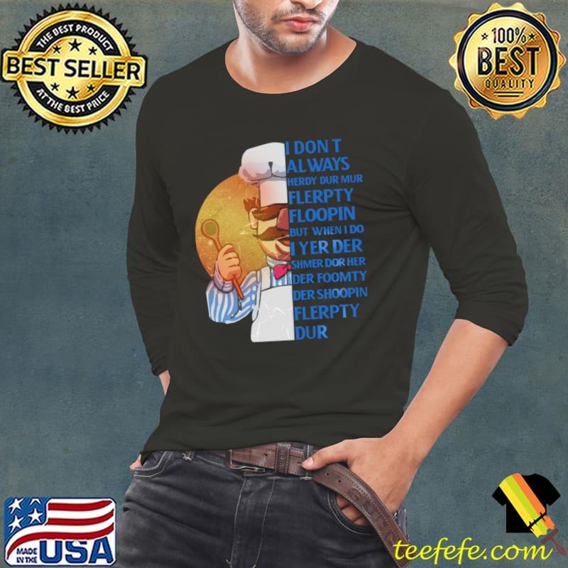 I don't always flerpty floopin but when chef T-Shirt