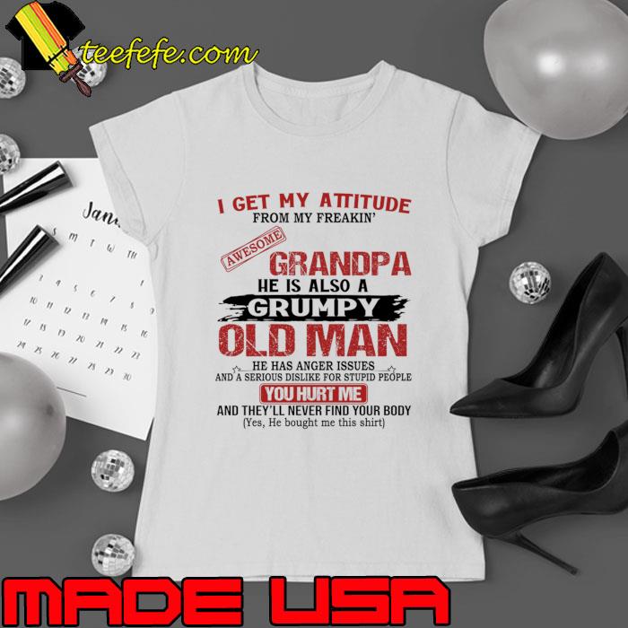 I Get My Attitude From My Freaking Awesome Grandpa Old Man has Anger Issues T-Shirt