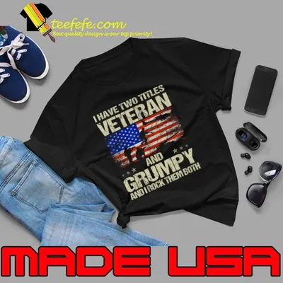 I Have Two Titles Veteran And Grumpy Rock Them Both American Flag Grandpa T-Shirt