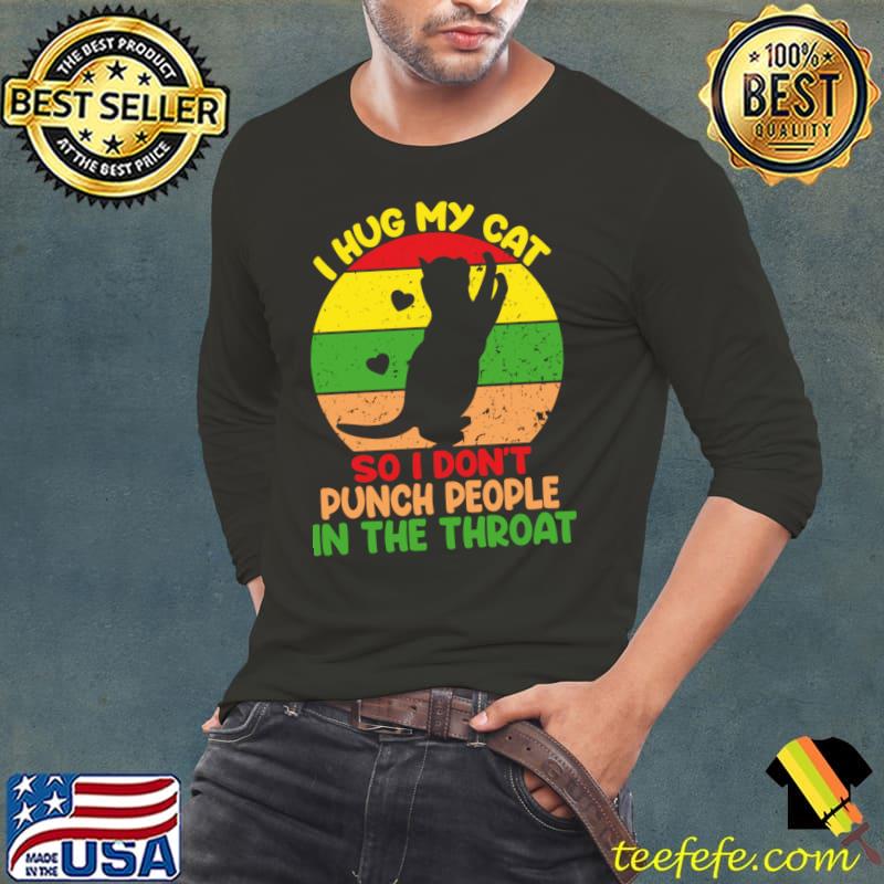 I Hug My Cats So I Don't Punch People In The Throat Vintage Sunset T-Shirt Long Sleeve Tee I Hug My Cats So I Don't Punch People In The Throat Vintage Sunset T-Shirt Long Sleeve Tee