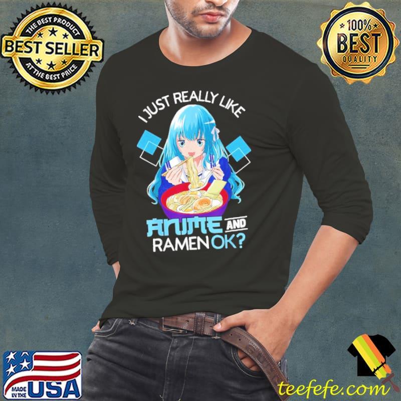 I Just Really Like Anime and Ramen Ok Anime Teen Girl shirt