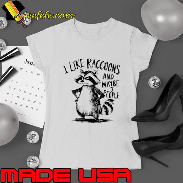 I Like Raccoons And Maybe 3 People Sarcasm T-Shirt