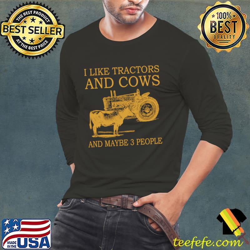 I Like Tractors And Cows And Maybe 3 People T-Shirt