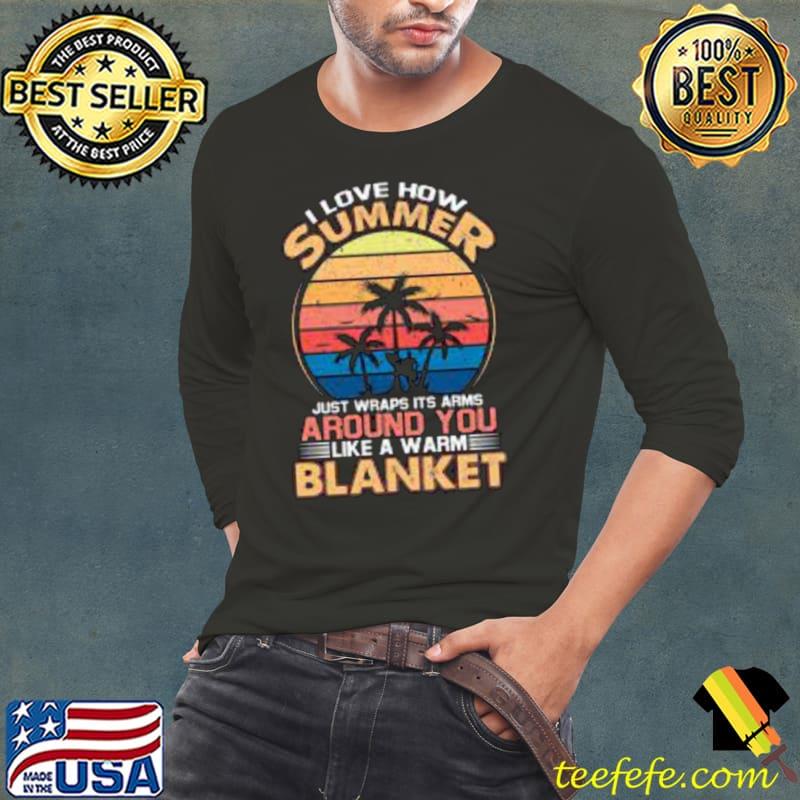 I love how summer just wraps its arms around you blanket vintage sunset T-Shirt Long Sleeve Tee I love how summer just wraps its arms around you blanket vintage sunset T-Shirt Long Sleeve Tee