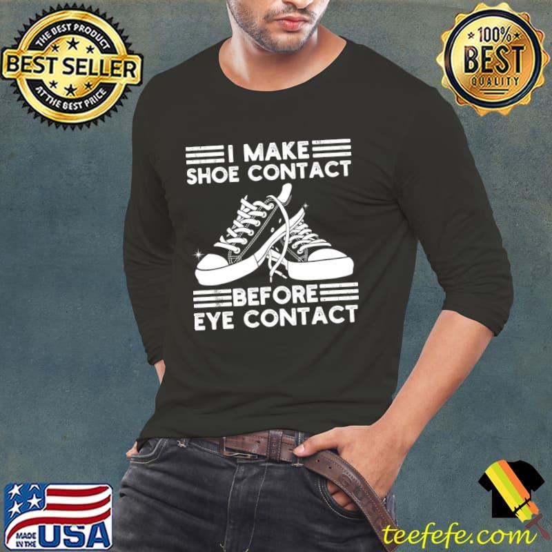 I Make Shoe Contact Before Eye Contact T-Shirt