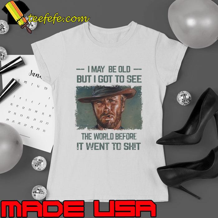 I May Be Old But Got To See The World Before It Went So T-Shirt Ladies tee I May Be Old But Got To See The World Before It Went So T-Shirt Ladies tee