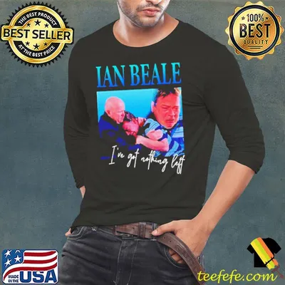 Ian Beale I’ve got nothing left shirt