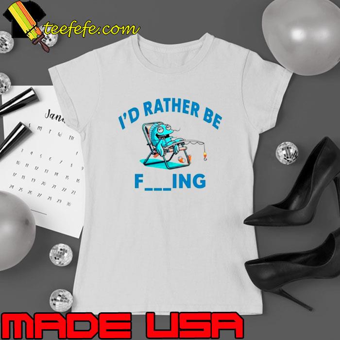 I’d rather be fishing funny s Ladies tee I’d rather be fishing funny s Ladies tee