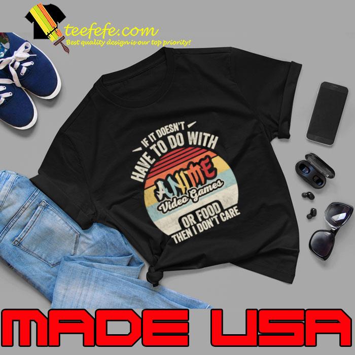 If It Doesn't Have To Do With Anime Video Games Or Food Then I Don't Care Vintage T-Shirt Unisex If It Doesn't Have To Do With Anime Video Games Or Food Then I Don't Care Vintage T-Shirt Unisex