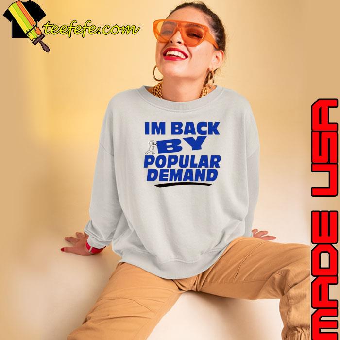 I’m back by popular demand shirt