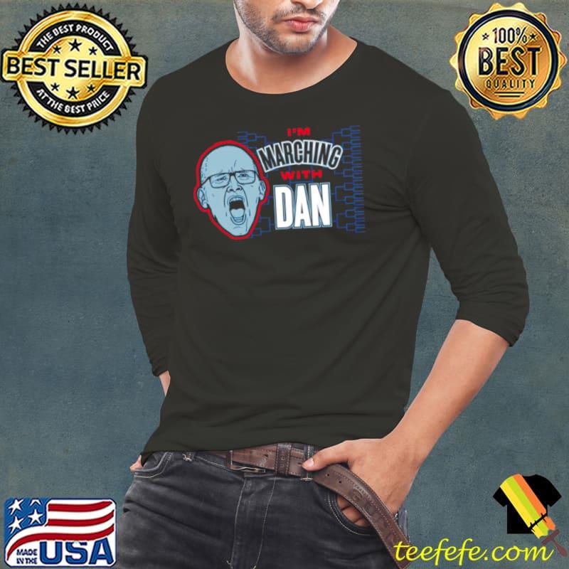 I’m Marching with dan s Long Sleeve Tee I’m Marching with dan s Long Sleeve Tee