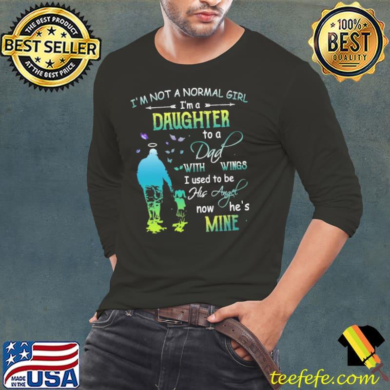 I'm Not A Normal Girl I'm A Daughter To A Dad With Wings Angel Daddy shirt