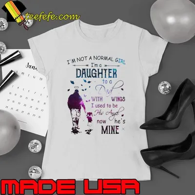 I'm Not A Normal Girl I'm Daughter To A Dad With Wings Angel Father shirt