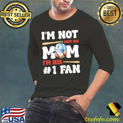 I'm Not Just His Mom I'm His Number One Fan Baseball T-Shirt