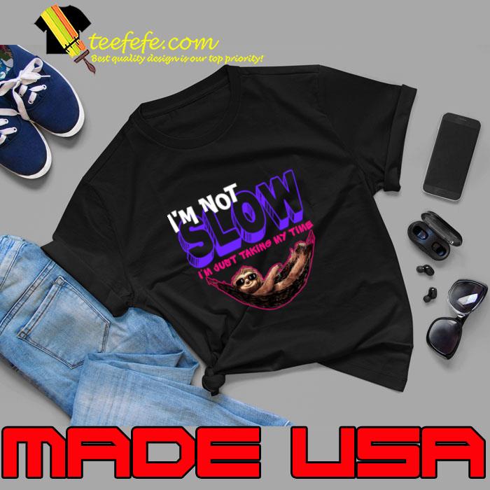 I'm not slow i'm just taking my time sloth T-Shirt Unisex I'm not slow i'm just taking my time sloth T-Shirt Unisex