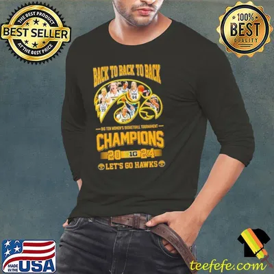 Iowa Hawkeyes back to back to back big ten women’s basketball tournament champions 2024 let’s go Hawks shirt