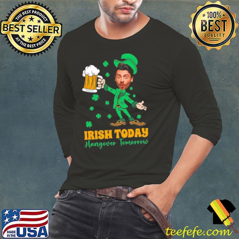 Irish Today Hungover Tomorrow 2024 s Long Sleeve Tee Irish Today Hungover Tomorrow 2024 s Long Sleeve Tee