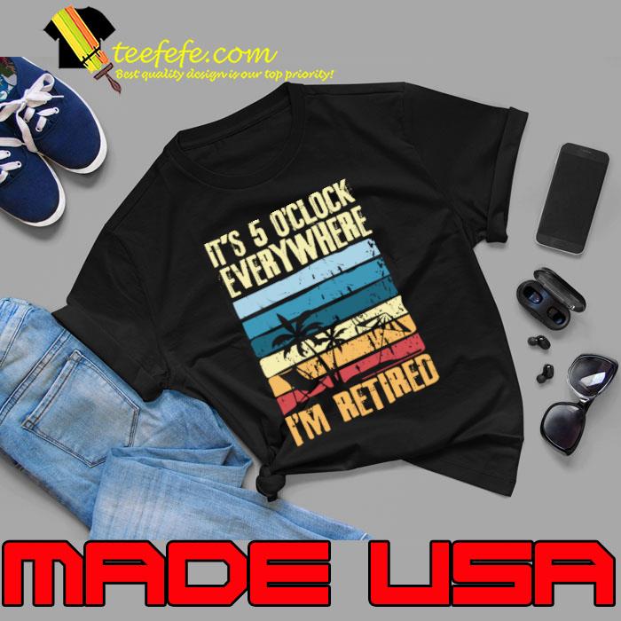 It's 5 O'clock Everywhere I'm Retired Palm Tree Vacation Summer vintage T-Shirt