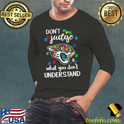 Jacksonville Jaguars Autism Don’t Judge What You Don’t Understand Shirt
