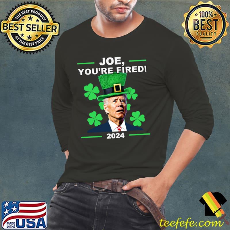 Joe You're Fired Anti-Biden Election 2024 St Patrick's Day Shamrock T-Shirt Joe You're Fired Anti-Biden Election 2024 St Patrick's Day Shamrock T-Shirt