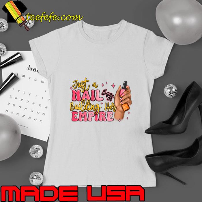 Just A Nail Boss Building Her Empire T-Shirt Ladies tee Just A Nail Boss Building Her Empire T-Shirt Ladies tee