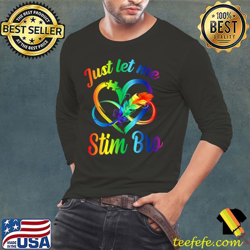 Just Let Me Stim Bro Autism Awareness Autism Infinity T-Shirt Long Sleeve Tee Just Let Me Stim Bro Autism Awareness Autism Infinity T-Shirt Long Sleeve Tee