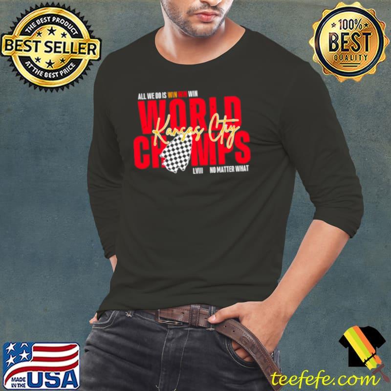 Kansas City World Champs LVIII all we do is win no matter what s Long Sleeve Tee Kansas City World Champs LVIII all we do is win no matter what s Long Sleeve Tee