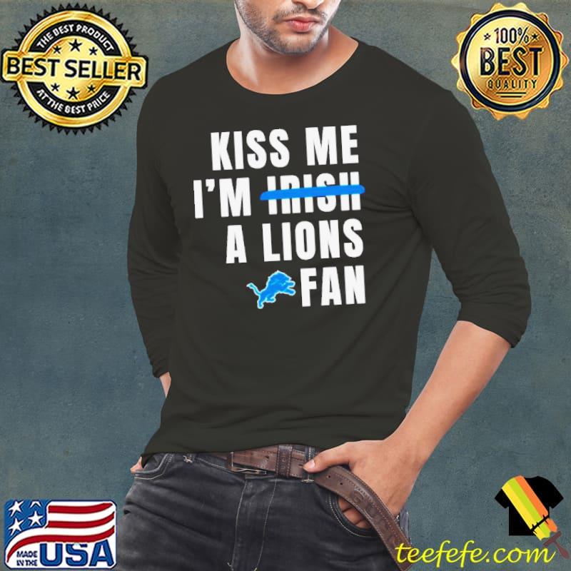 Kiss me I’m a Lions fan shirt