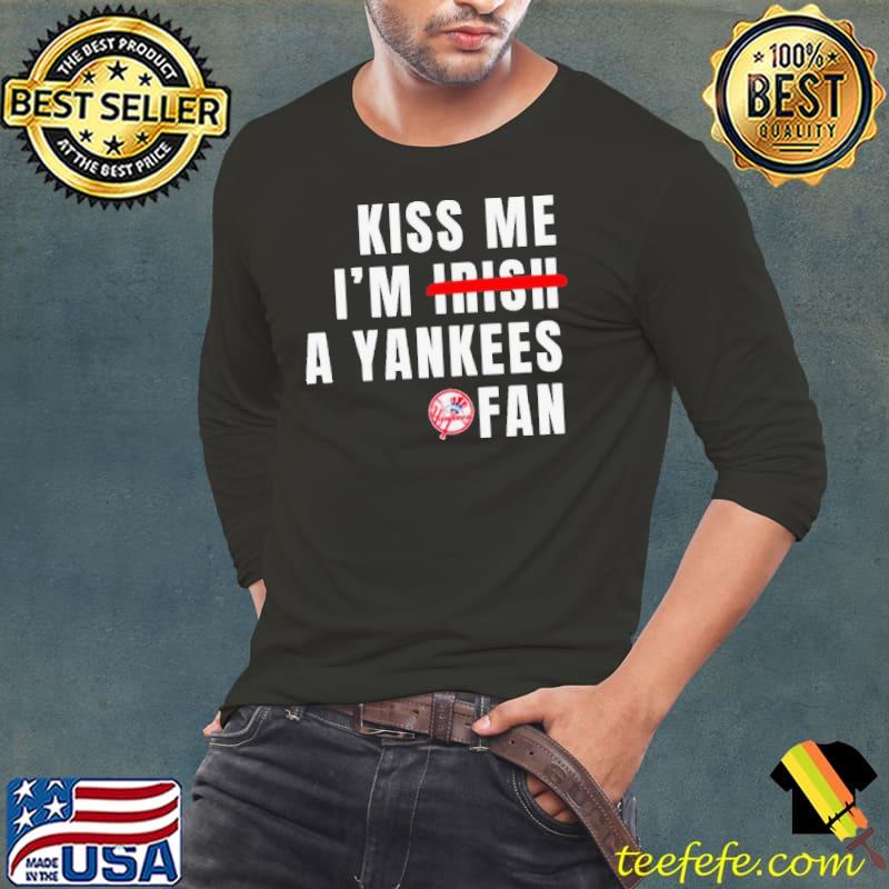 Kiss Me I’m Irish A Yankees Fan Shirt