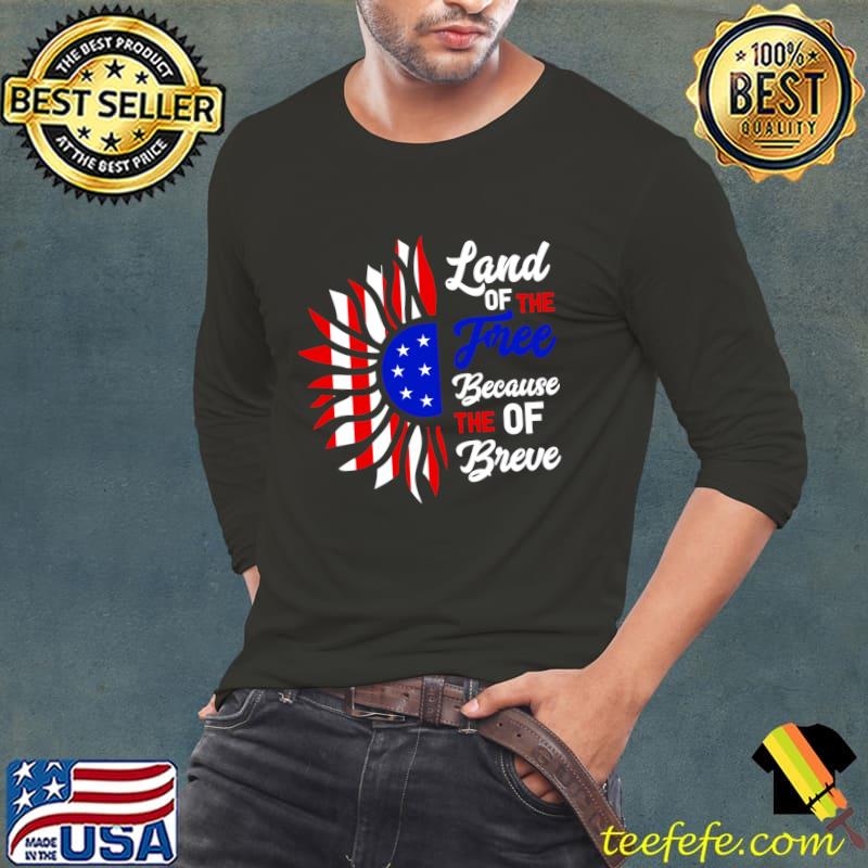 Land of the Free Because of the Brave with Sunflower American flag T-Shirt