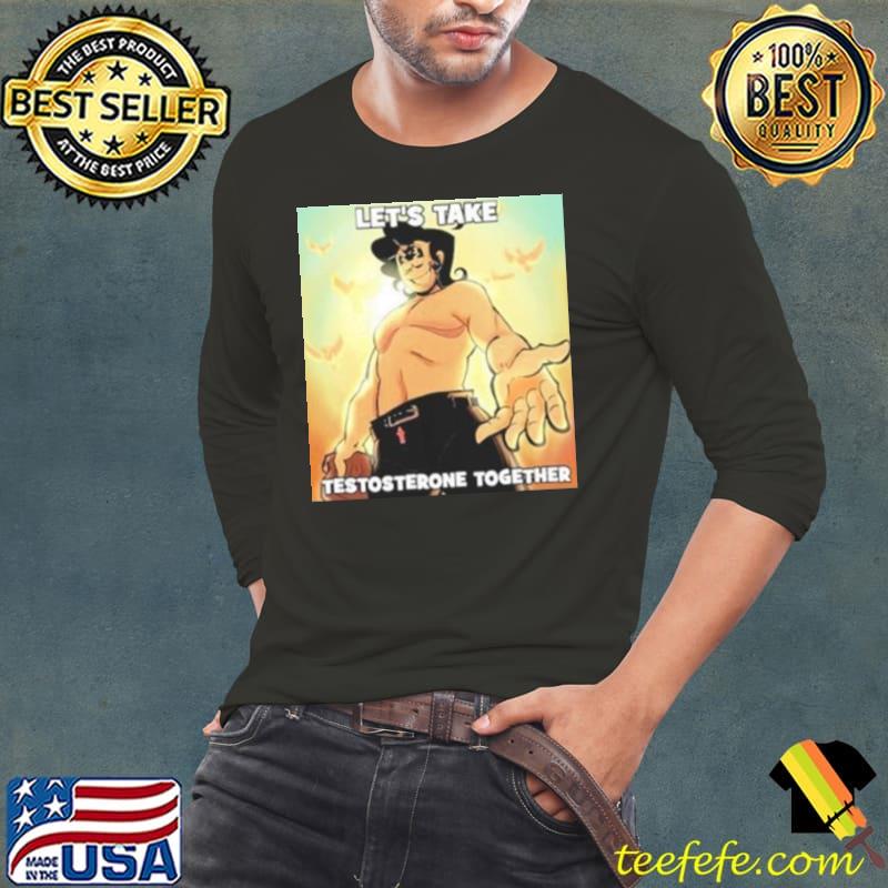 Let’s Take Testosterone Together Shirt Long Sleeve Tee Let’s Take Testosterone Together Shirt Long Sleeve Tee