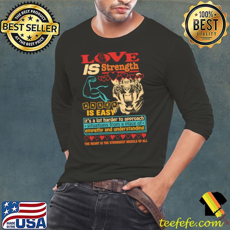 Love Is Strength Anger Is Easy It’s A Lot Harder To Hearts T-Shirt Long Sleeve Tee Love Is Strength Anger Is Easy It’s A Lot Harder To Hearts T-Shirt Long Sleeve Tee