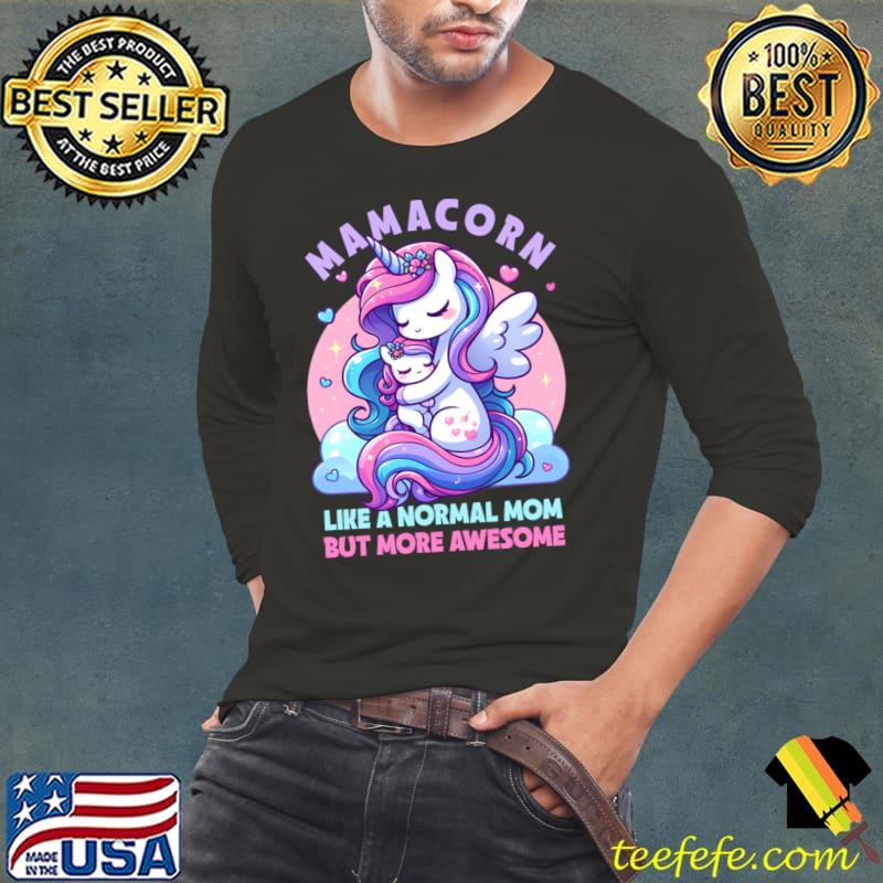 Mamacorn Like A Normal Mom But More Awesome Unicorn Mother's Day T-Shirt