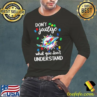 Miami Dolphins Autism Don’t Judge What You Don’t Understand Shirt