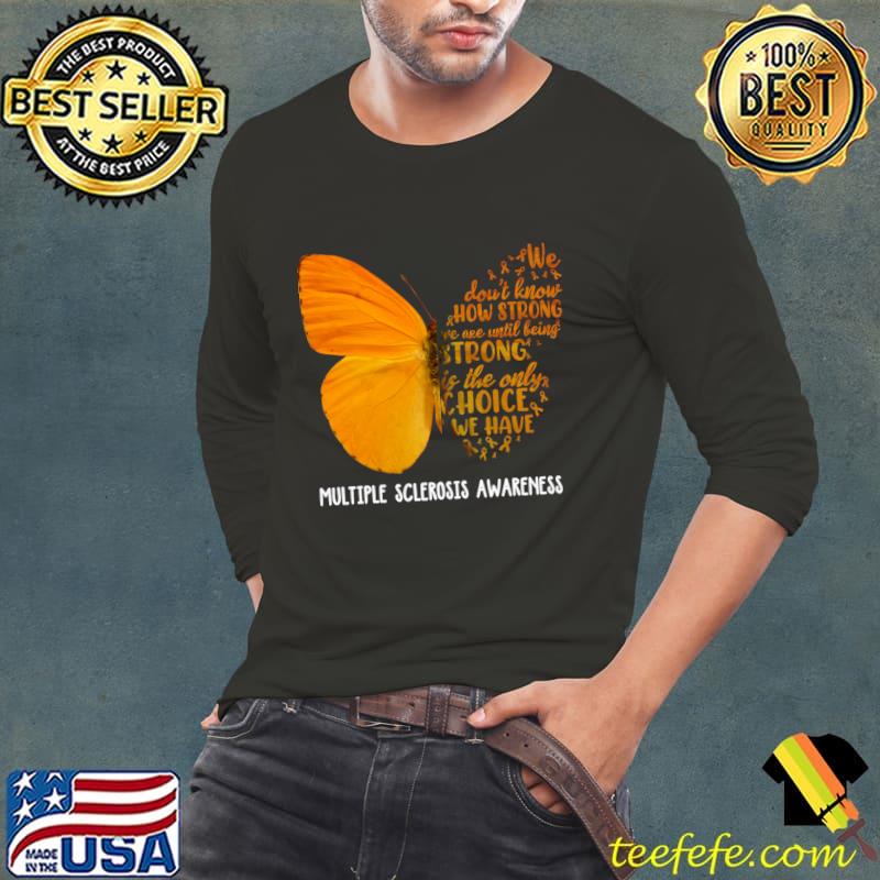 Multiple sclerosis awareness We Don't Know How Strong We Are Until Being Strong T-Shirt Long Sleeve Tee Multiple sclerosis awareness We Don't Know How Strong We Are Until Being Strong T-Shirt Long Sleeve Tee