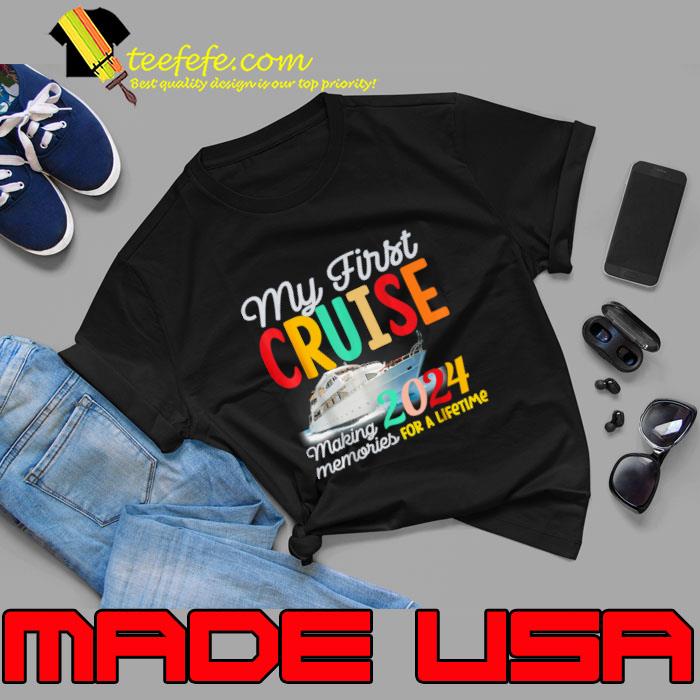 My First Cruise 2024 Making Memories For A Lifetime Ship Squad T-Shirt Unisex My First Cruise 2024 Making Memories For A Lifetime Ship Squad T-Shirt Unisex
