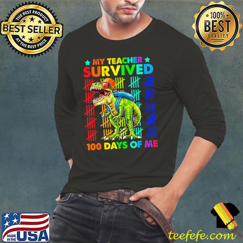 My Teacher Survived 100 Days Of Me Dinosaur Trex s s T-Shirt Long Sleeve Tee My Teacher Survived 100 Days Of Me Dinosaur Trex s s T-Shirt Long Sleeve Tee