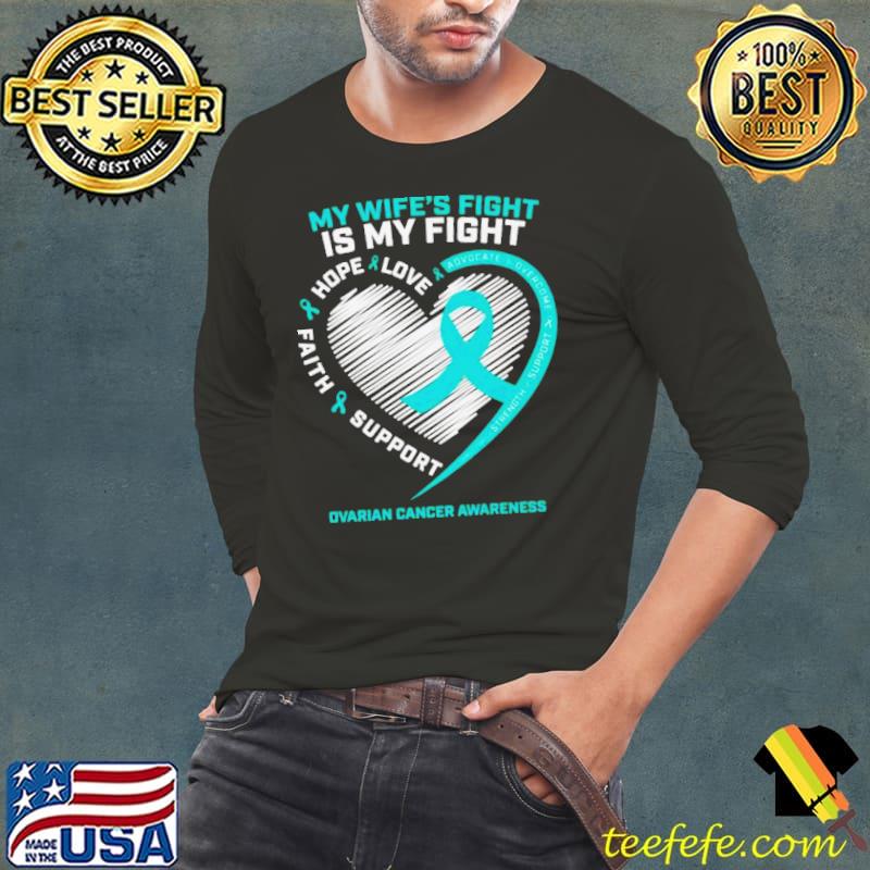 My wife’s fight is my fight ovarian cancer awareness shirt