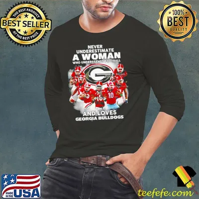 Never underestimate a woman who understands Football and loves Georgia Bulldogs signature shirt