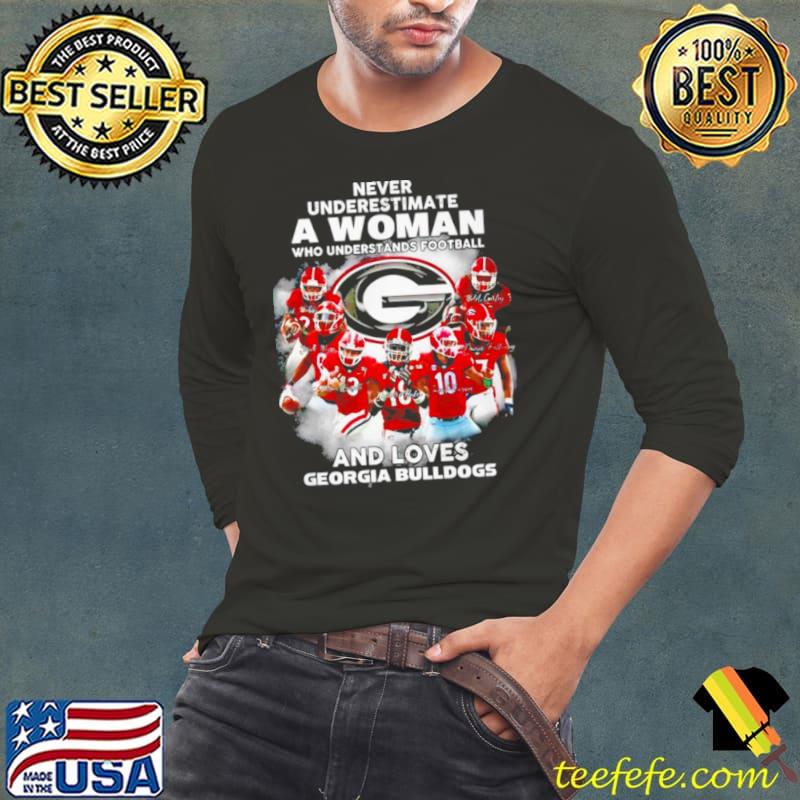 Never underestimate a woman who understands Football and loves Georgia Bulldogs signature shirt