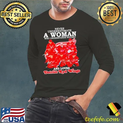 Never underestimate a woman who understands hockey and loves Detroit Red Wings signatures shirt
