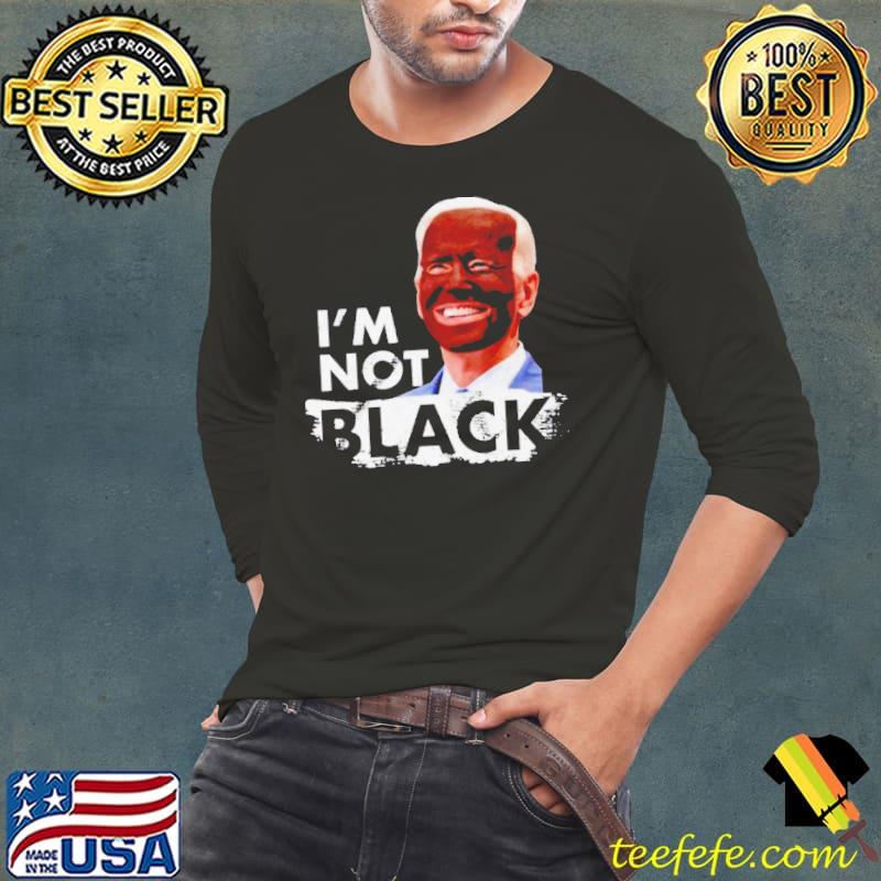 Nice joe Biden I’m not black shirt Nice joe Biden I’m not black shirt