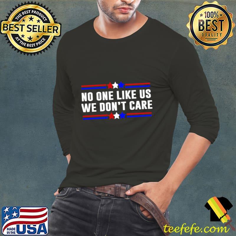 No One Likes Us We Don’t Care Election 2024 T-Shirt Long Sleeve Tee No One Likes Us We Don’t Care Election 2024 T-Shirt Long Sleeve Tee