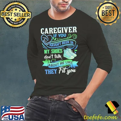 Official caregiver if you haven't been in my shoes don't talk they fit you shirt