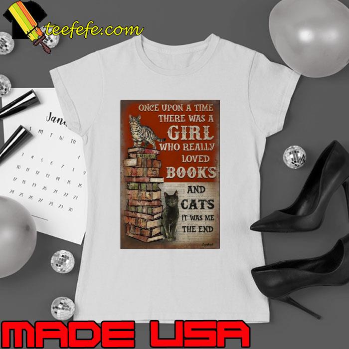 Once Upon A Time There Was A Girl Who Really Loved Books And Cats shirt
