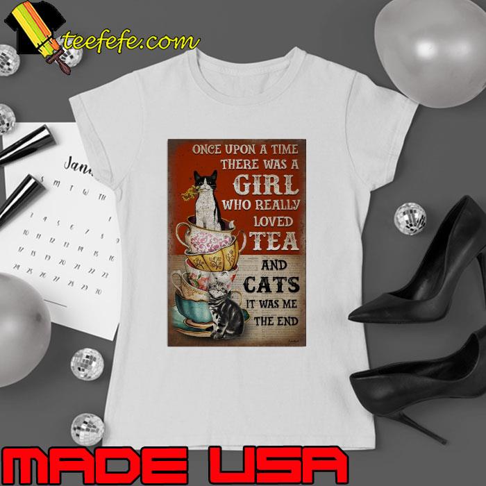 Once Upon A Time There Was A Girl Who Really Loved Tea And Cats shirt