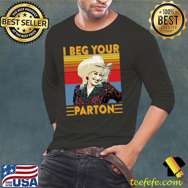 Original i Beg Your Parton Dolly Parton Rhinestone Radiance American singer-songwriter vintage T-Shirt Long Sleeve Tee Original i Beg Your Parton Dolly Parton Rhinestone Radiance American singer-songwriter vintage T-Shirt Long Sleeve Tee