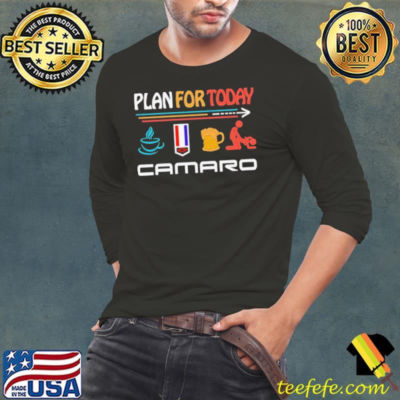 Plan For Today Coffee Camaro Beer And Sex Shirt Long Sleeve Tee Plan For Today Coffee Camaro Beer And Sex Shirt Long Sleeve Tee
